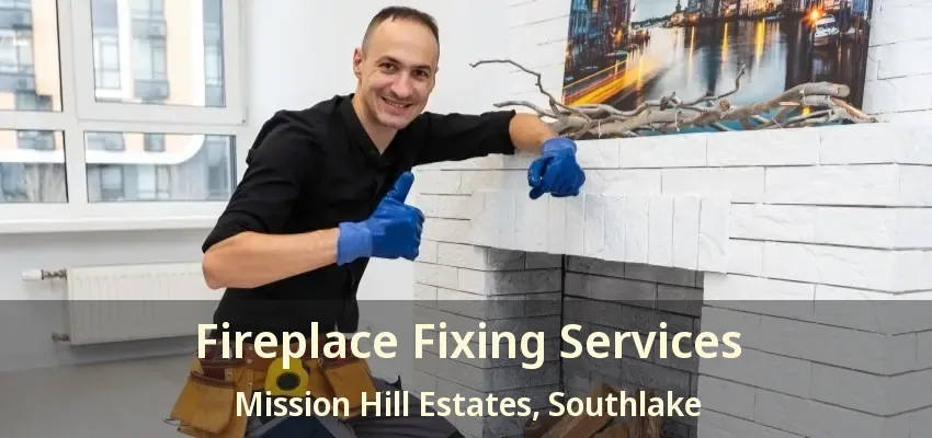 Fireplace Fixing Services Mission Hill Estates, Southlake - TX