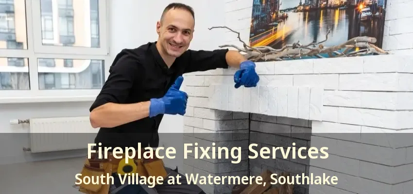 Fireplace Fixing Services South Village at Watermere, Southlake - TX