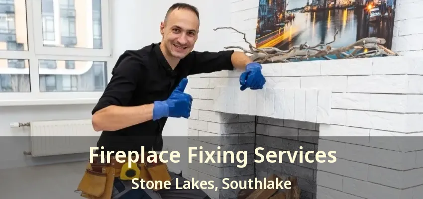 Fireplace Fixing Services Stone Lakes, Southlake - TX