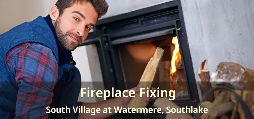 Fireplace Fixing South Village at Watermere, Southlake - TX