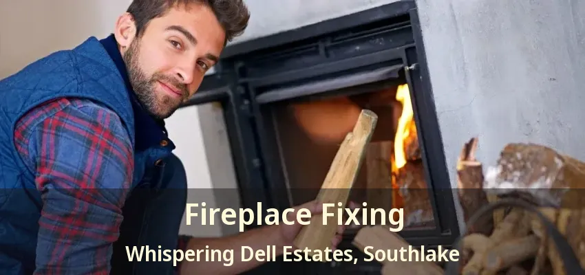 Fireplace Fixing Whispering Dell Estates, Southlake - TX