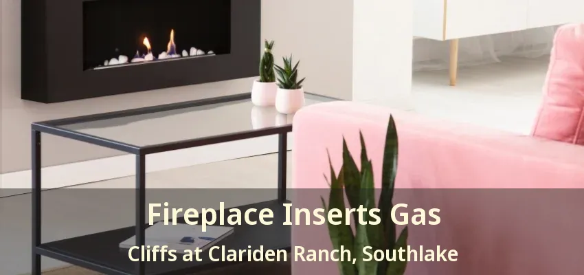 Fireplace Inserts Gas Cliffs at Clariden Ranch, Southlake - TX