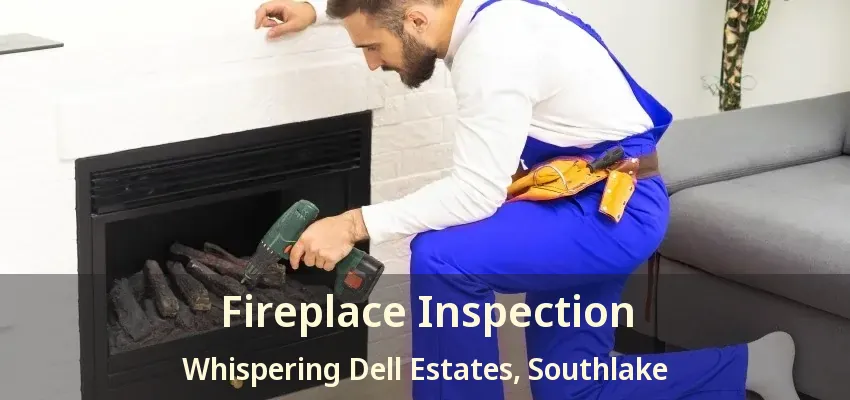 Fireplace Inspection Whispering Dell Estates, Southlake - TX