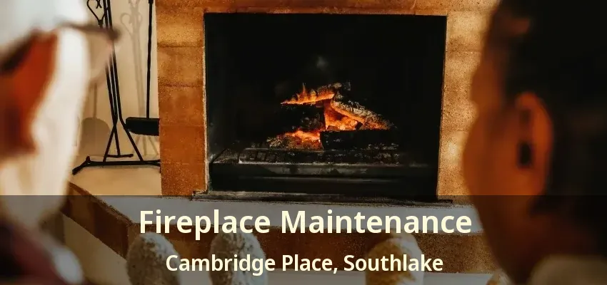 Fireplace Maintenance Cambridge Place, Southlake - TX