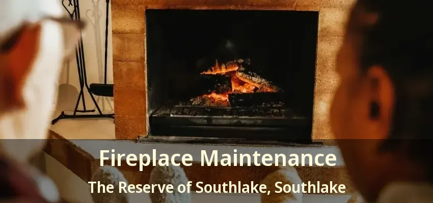 Fireplace Maintenance The Reserve of Southlake, Southlake - TX