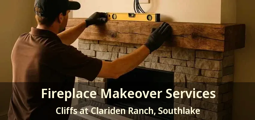 Fireplace Makeover Services Cliffs at Clariden Ranch, Southlake - TX