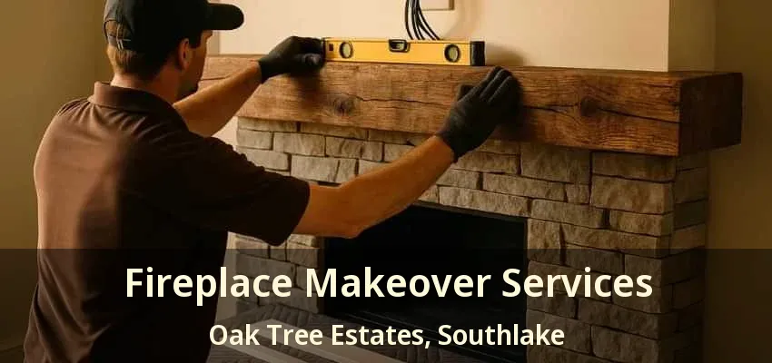Fireplace Makeover Services Oak Tree Estates, Southlake - TX