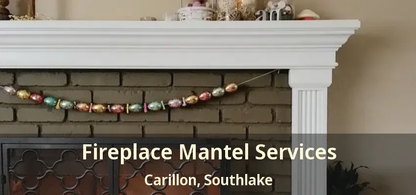 Fireplace Mantel Services Carillon, Southlake - TX