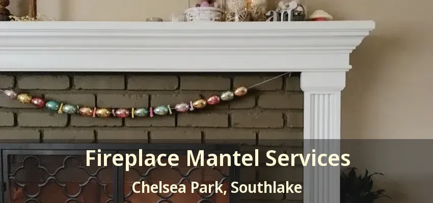 Fireplace Mantel Services Chelsea Park, Southlake - TX