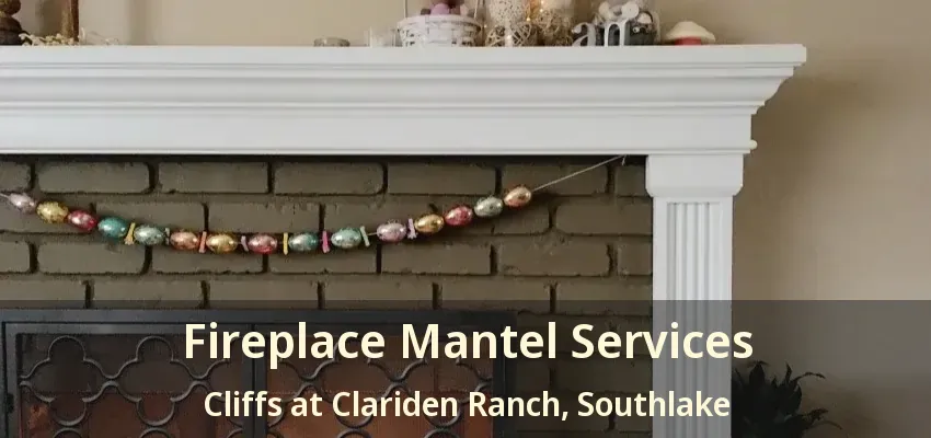 Fireplace Mantel Services Cliffs at Clariden Ranch, Southlake - TX