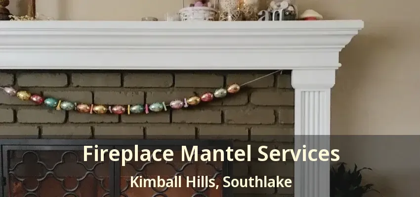 Fireplace Mantel Services Kimball Hills, Southlake - TX