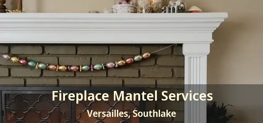 Fireplace Mantel Services Versailles, Southlake - TX