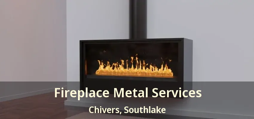 Fireplace Metal Services Chivers, Southlake - TX