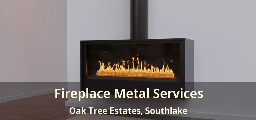 Fireplace Metal Services Oak Tree Estates, Southlake - TX