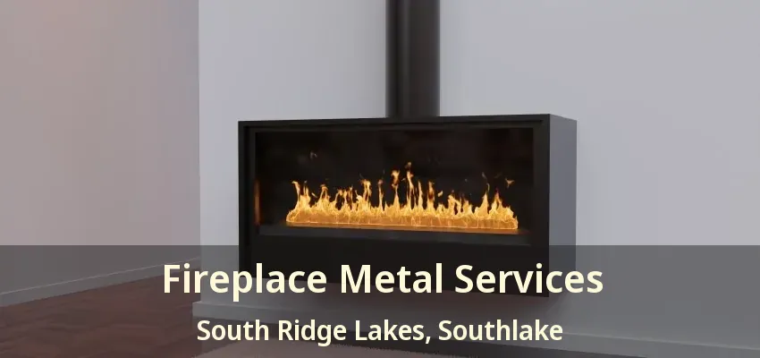 Fireplace Metal Services South Ridge Lakes, Southlake - TX