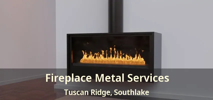 Fireplace Metal Services Tuscan Ridge, Southlake - TX