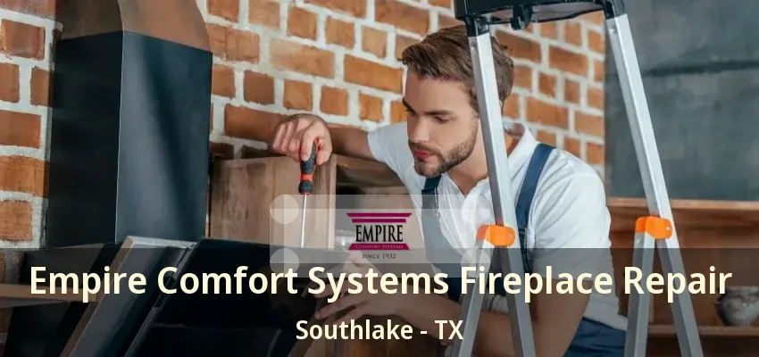Empire Comfort Systems Fireplace Repair Southlake - TX