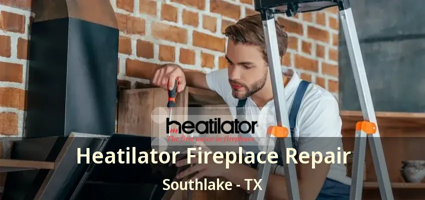 Heatilator Fireplace Repair Southlake - TX