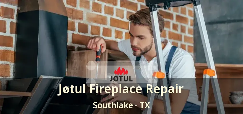 Jøtul Fireplace Repair Southlake - TX