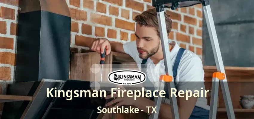 Kingsman Fireplace Repair Southlake - TX