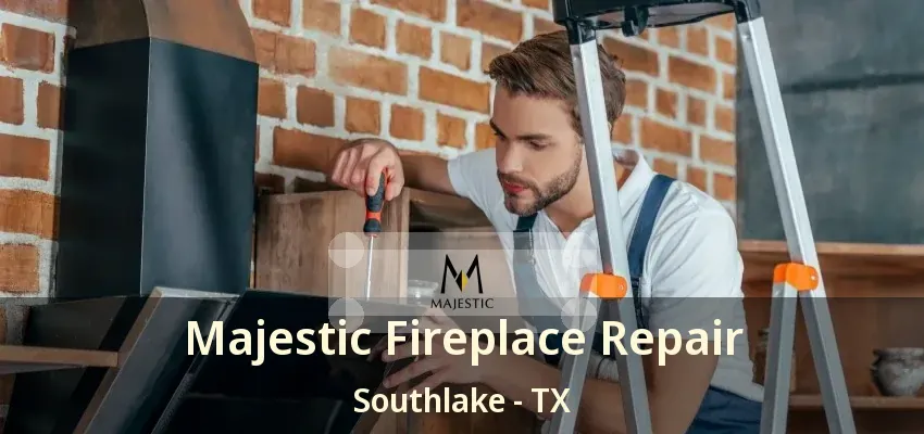 Majestic Fireplace Repair Southlake - TX