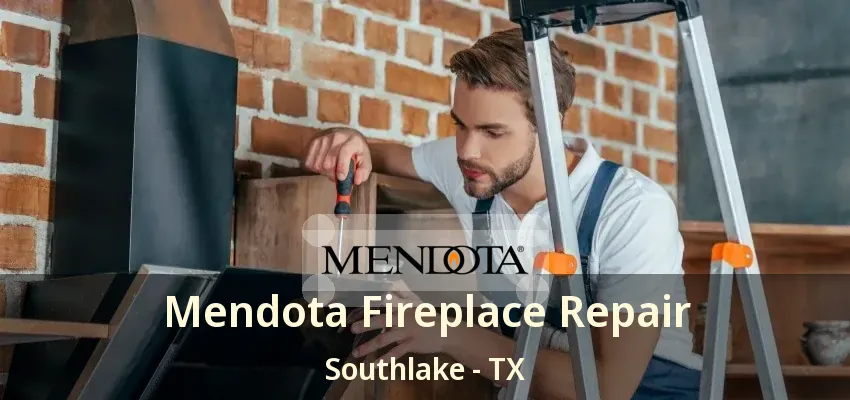 Mendota Fireplace Repair Southlake - TX