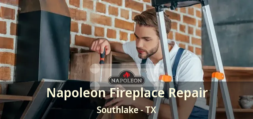 Napoleon Fireplace Repair Southlake - TX