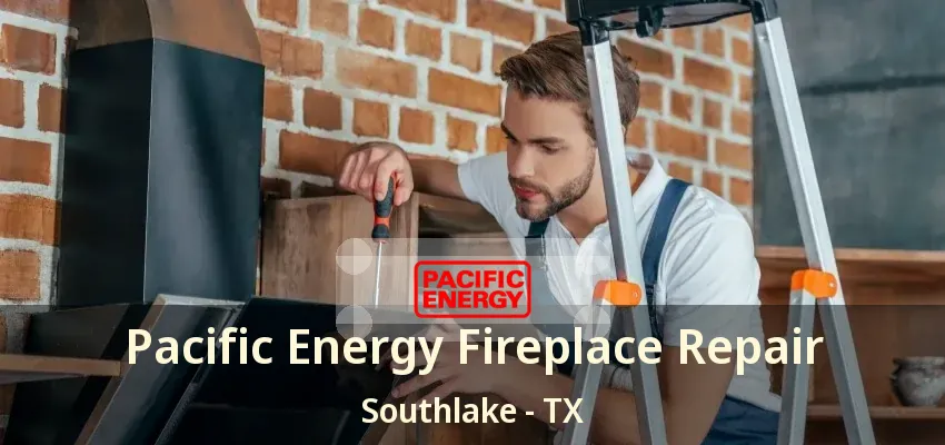 Pacific Energy Fireplace Repair Southlake - TX