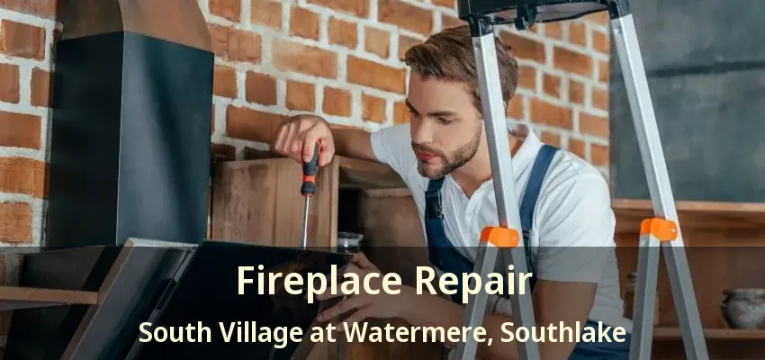 Fireplace Repair South Village at Watermere, Southlake - TX