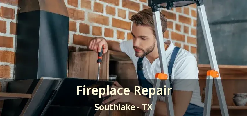 Fireplace Repair Southlake - TX