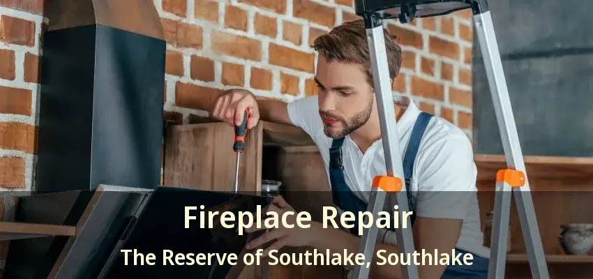 Fireplace Repair The Reserve of Southlake, Southlake - TX