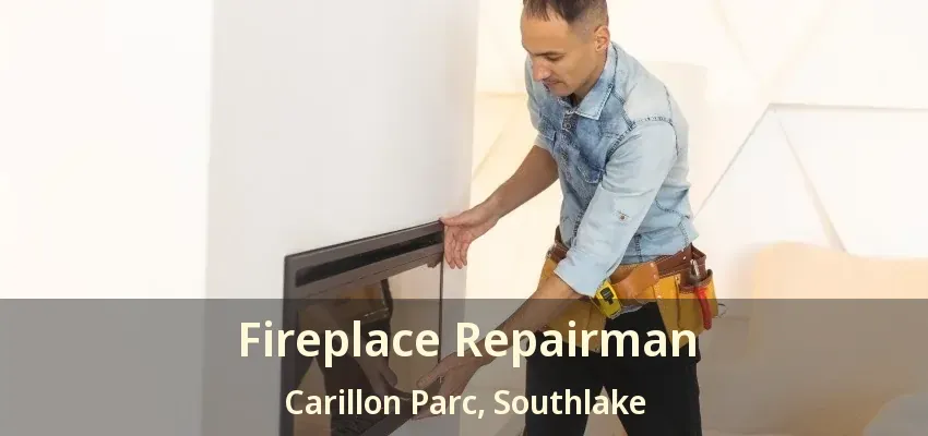 Fireplace Repairman Carillon Parc, Southlake - TX