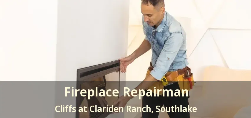 Fireplace Repairman Cliffs at Clariden Ranch, Southlake - TX