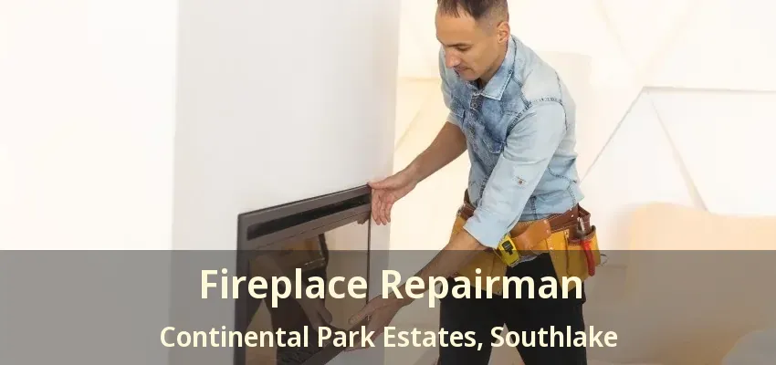 Fireplace Repairman Continental Park Estates, Southlake - TX
