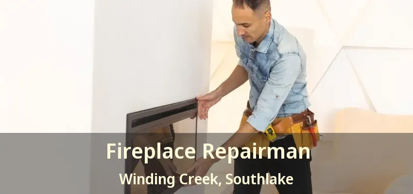 Fireplace Repairman Winding Creek, Southlake - TX