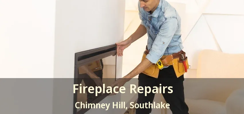 Fireplace Repairs Chimney Hill, Southlake - TX
