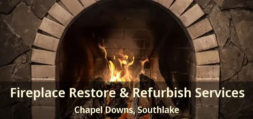 Fireplace Restore & Refurbish Services Chapel Downs, Southlake - TX