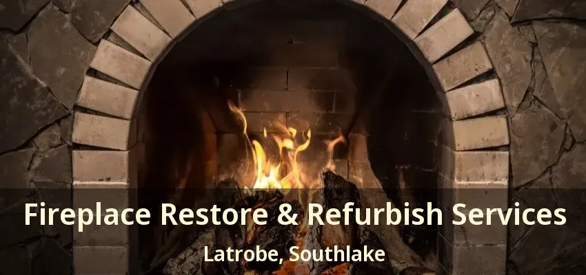 Fireplace Restore & Refurbish Services Latrobe, Southlake - TX