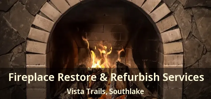 Fireplace Restore & Refurbish Services Vista Trails, Southlake - TX