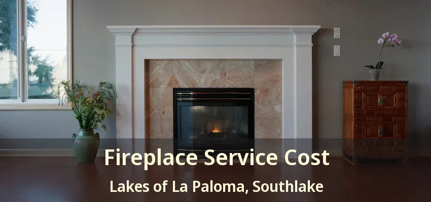 Fireplace Service Cost Lakes of La Paloma, Southlake - TX