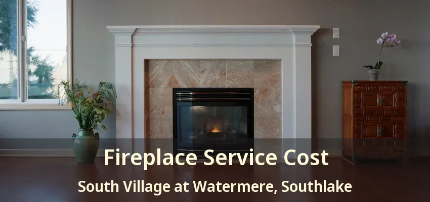 Fireplace Service Cost South Village at Watermere, Southlake - TX