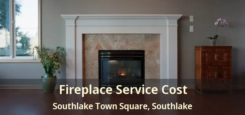 Fireplace Service Cost Southlake Town Square, Southlake - TX