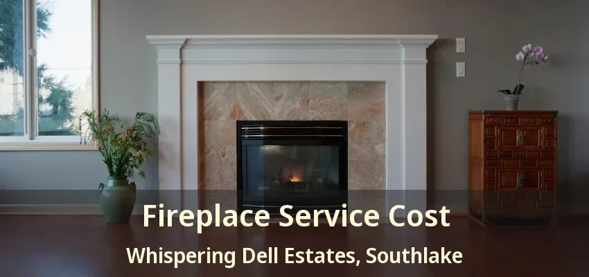 Fireplace Service Cost Whispering Dell Estates, Southlake - TX