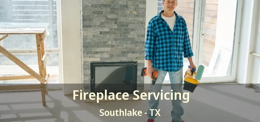 Fireplace Servicing Southlake - TX