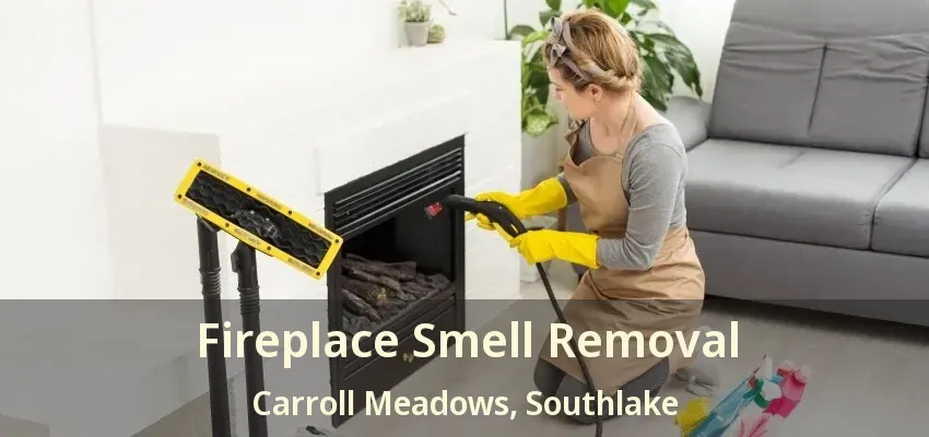Fireplace Smell Removal Carroll Meadows, Southlake - TX