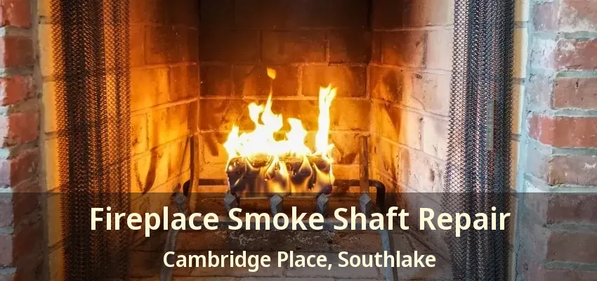 Fireplace Smoke Shaft Repair Cambridge Place, Southlake - TX