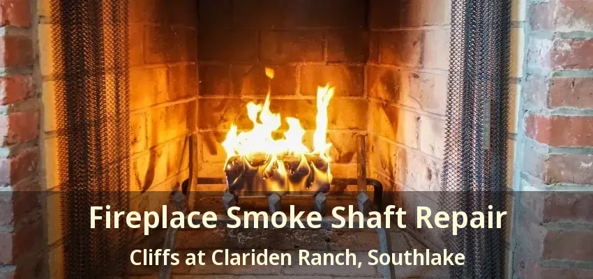 Fireplace Smoke Shaft Repair Cliffs at Clariden Ranch, Southlake - TX