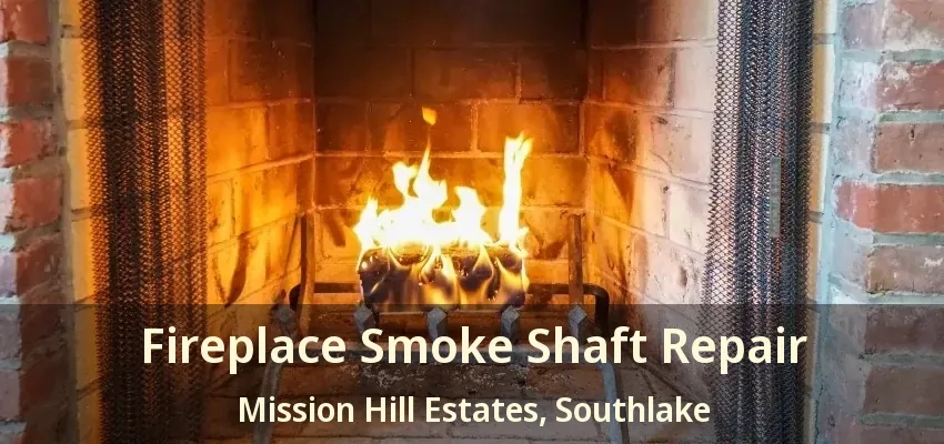 Fireplace Smoke Shaft Repair Mission Hill Estates, Southlake - TX