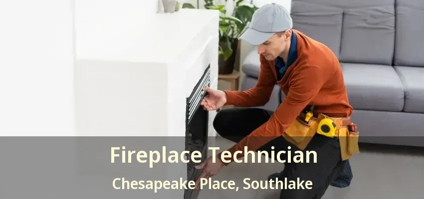 Fireplace Technician Chesapeake Place, Southlake - TX