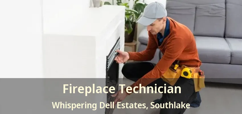Fireplace Technician Whispering Dell Estates, Southlake - TX